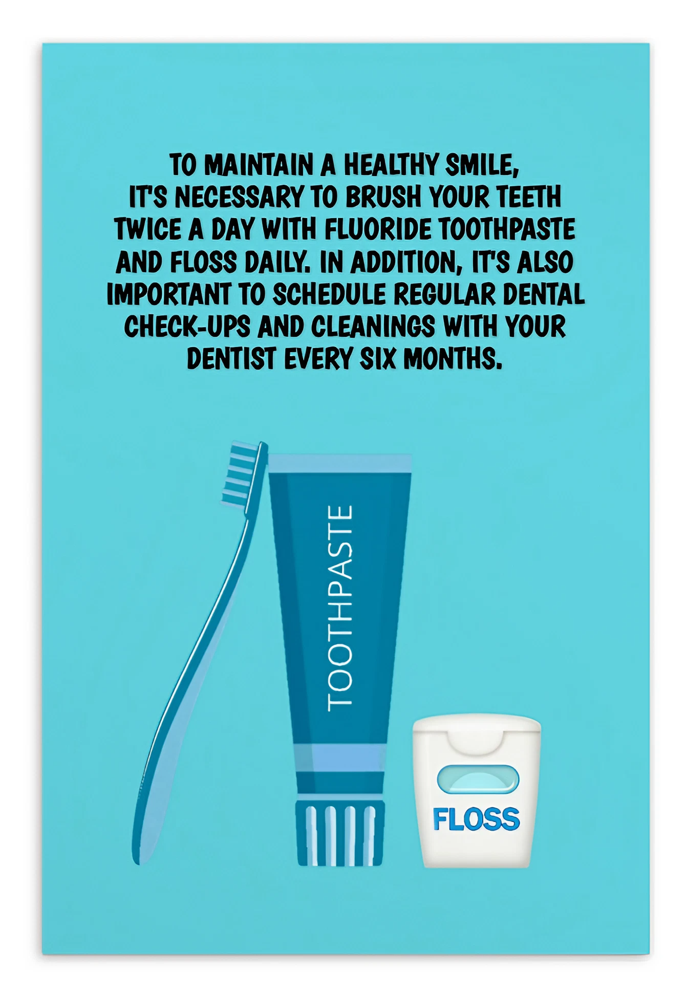 Oral Hygiene Cards-  To Maintain A Healthy Smile, It's Necessary To Brush Your Teeth Twice A Day With Fluoride Toothpaste And Floss Daily
