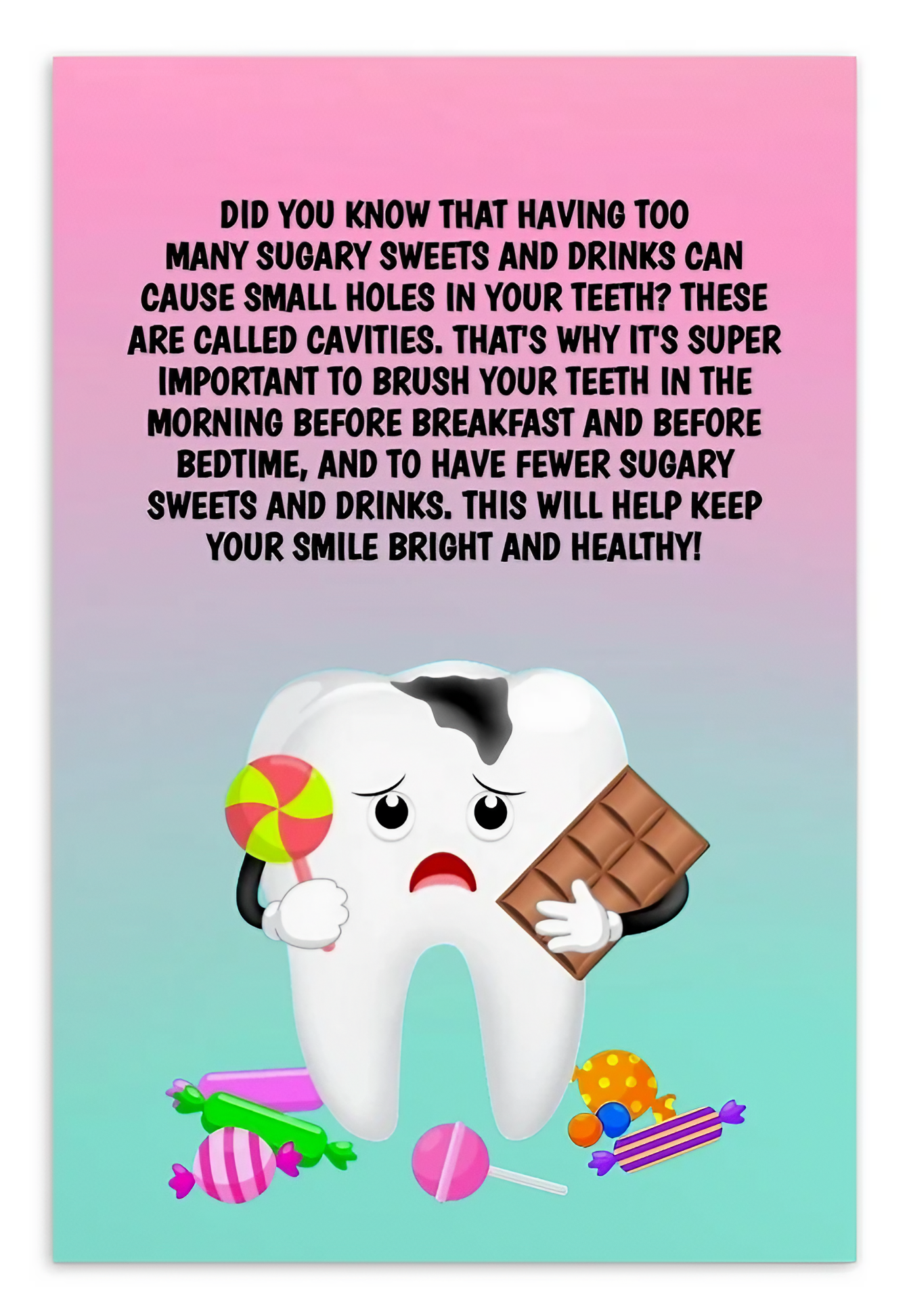 Oral Hygiene Cards-  Did You Know That Having Too Many Sugary Sweets And Drinks Can Cause Small Holes In Your Teeth?
