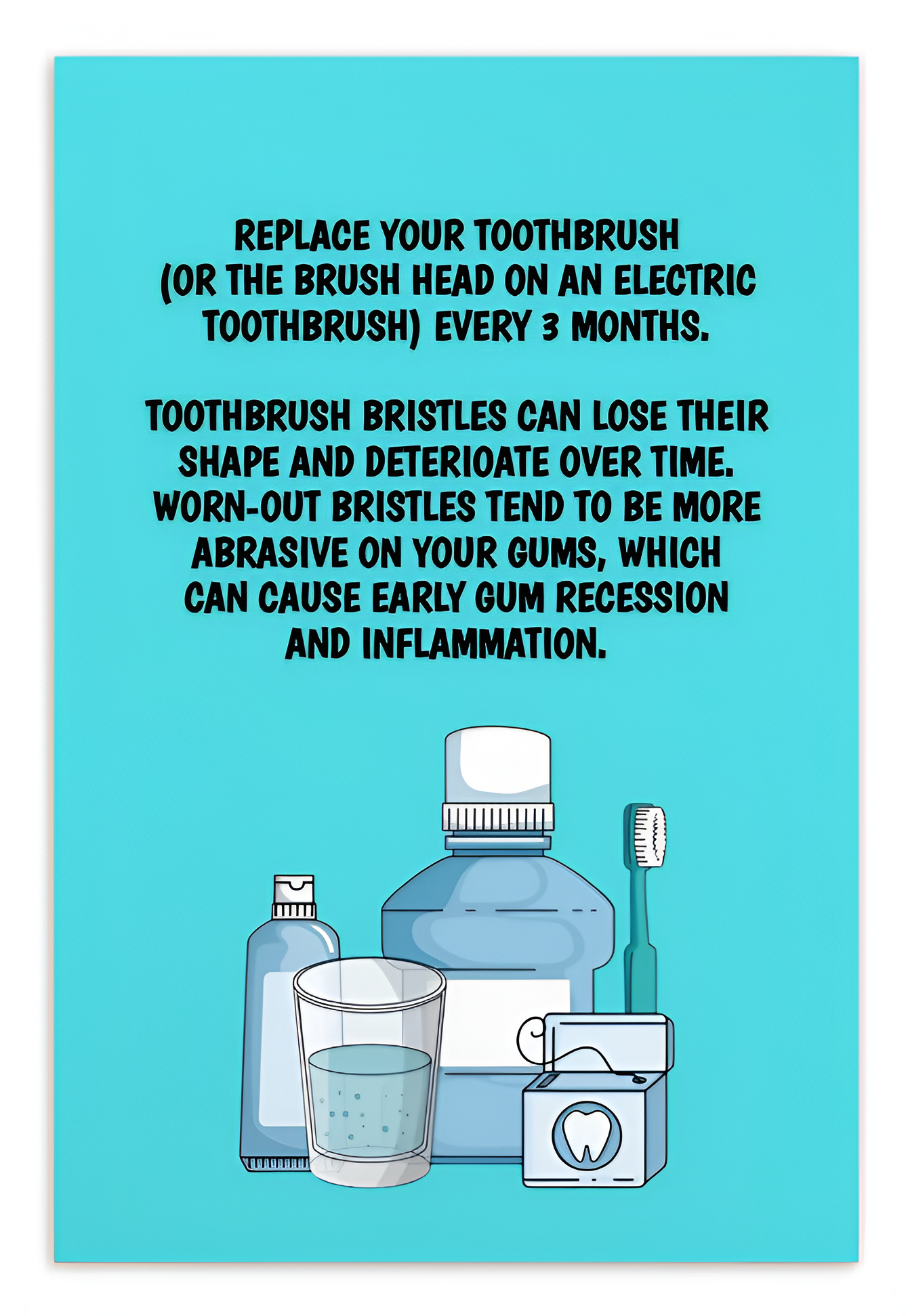 Oral Hygiene Cards-  Replace Your Toothbrush (Or The Brush Head On An Electric Toothbrush) Every 3 Months