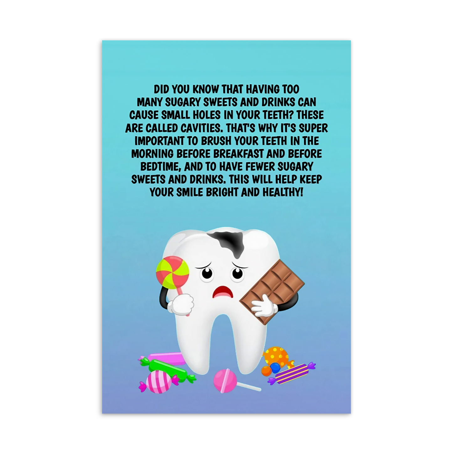 Oral Hygiene Cards-  Did You Know That Having Too Many Sugary Sweets And Drinks Can Cause Small Holes In Your Teeth?